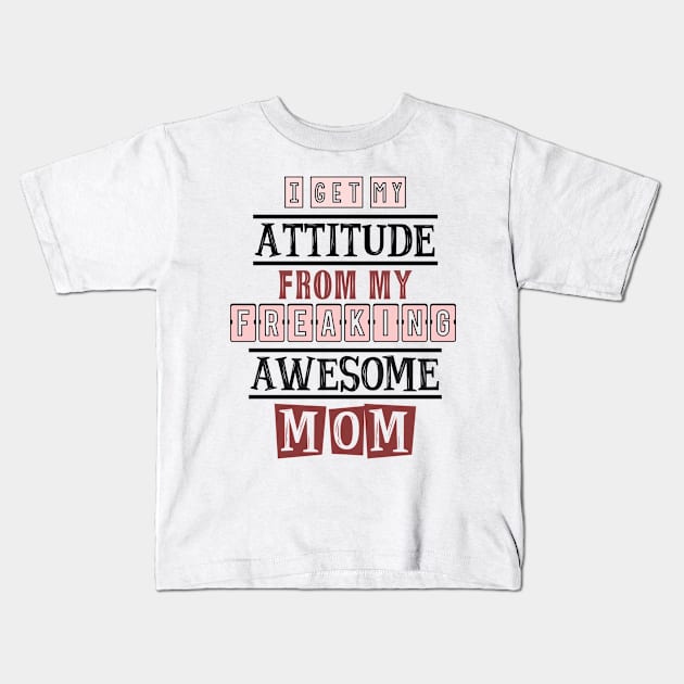 I get my attitude from my  mom 5 Kids T-Shirt by SamridhiVerma18